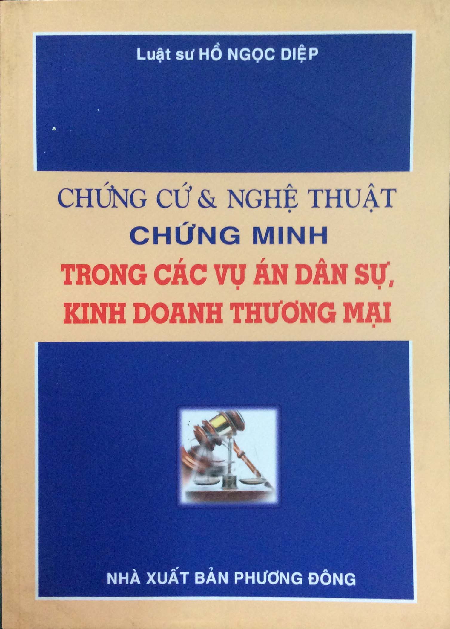 CHỨNG CỨ & NGHỆ THUẬT CHỨNG MINH TRONG CÁC VỤ ÁN DÂN  SỰ, KINH DOANH - THƯƠNG MẠI (NXB Phương Đông - 2007)